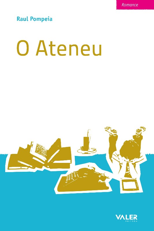 O Ateneu - Col. A Obra-prima de Cada Autor - Pompeia, Raul